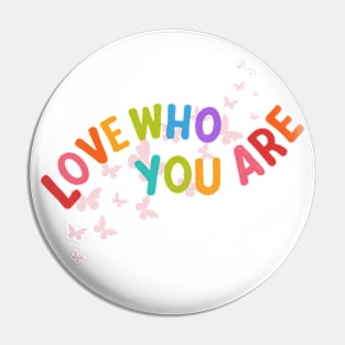 Love Who You Are Pin