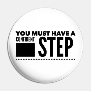 You must have a confident step Pin