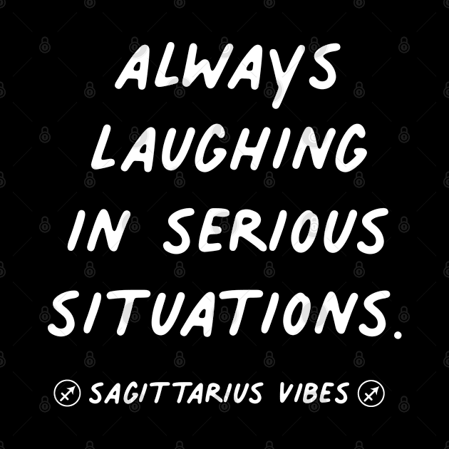 Always laughing in serious situation Sagittarius quote quotes zodiac astrology signs horoscope by Astroquotes