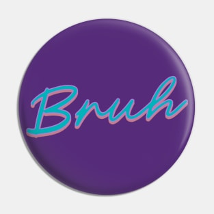 Bruh (90's Retro) Pin