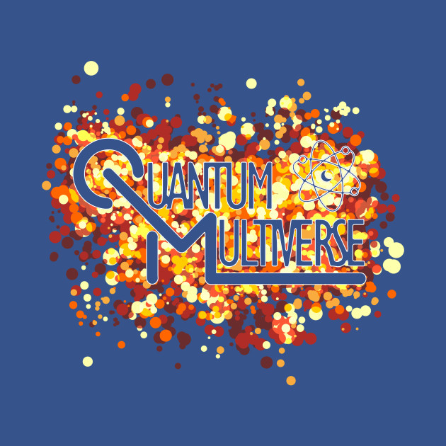 Discover Quantum Multiverse - Multiverse - T-Shirt