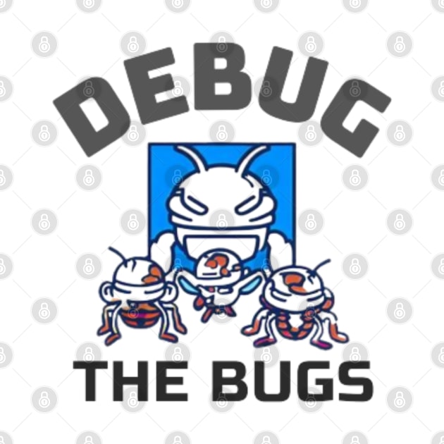 Debug the bugs by Got Some Tee!