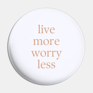 Live more worry less Pin