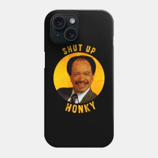 Shut up honky!! Jefferson Cleaners humor Phone Case