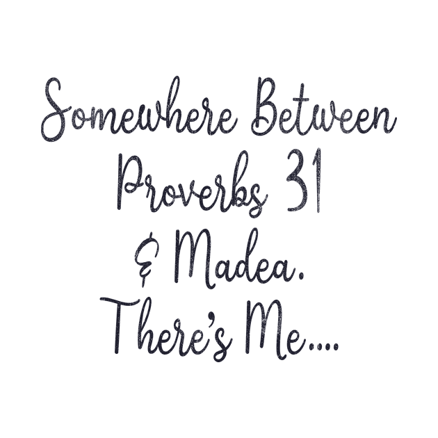 Somewhere Between Proverbs 31 Madea There's Me by US GIFT