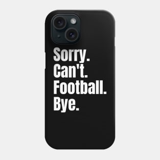 Sorry Can't Football Bye Phone Case