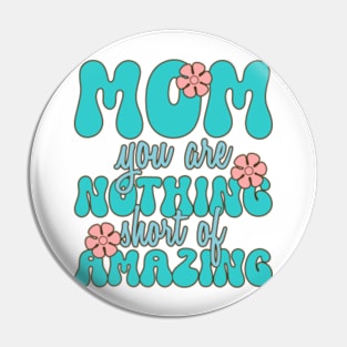 Mom You Are Nothing Short of Amazing Tee Pin