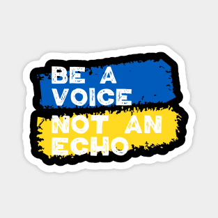 Ukraine Support - Be A Voice Not An Echo Magnet
