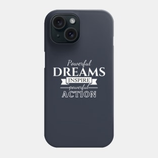 Powerful dreams inspire powerful action Phone Case