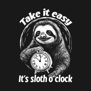 Take it easy - It's sloth o' clock. Chill out and relax. T-Shirt