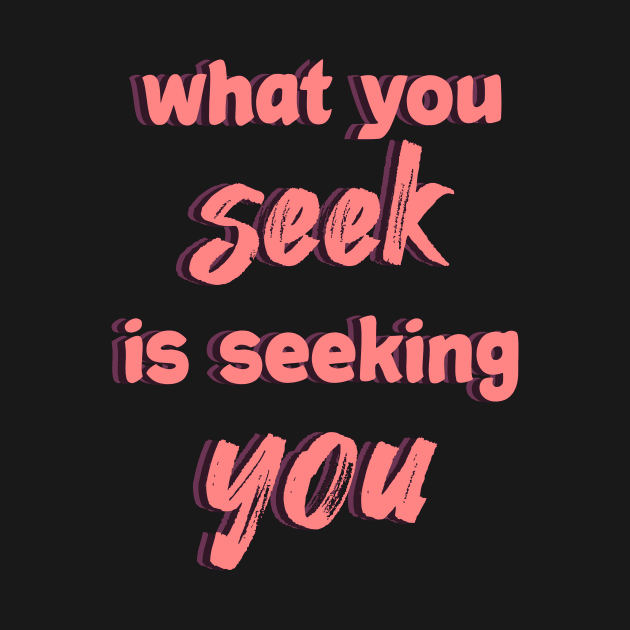 what you seek is seeking you by Manifesting123