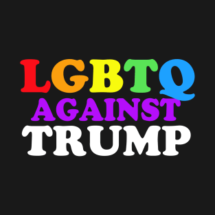 LGBTQ Against Trump T-Shirt