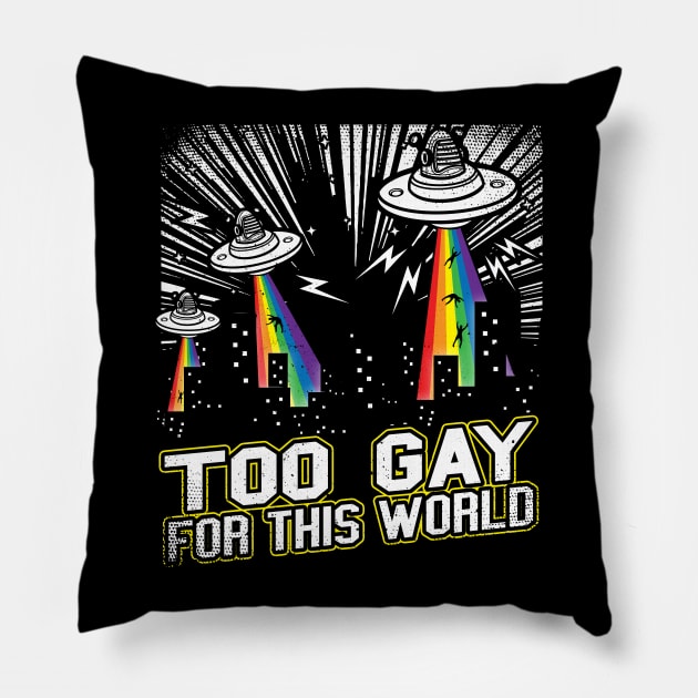 Too Gay For This World Pillow by thingsandthings