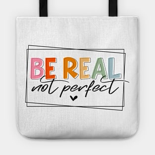 Be real Not perfect Tote