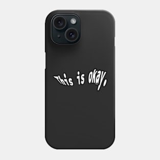 This Is Okay Phone Case