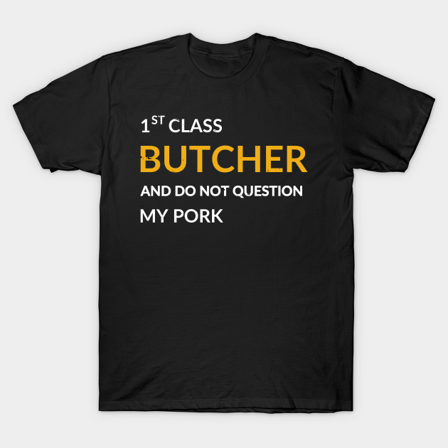 Discover Butcher Quote - Butcher Quote - T-Shirt