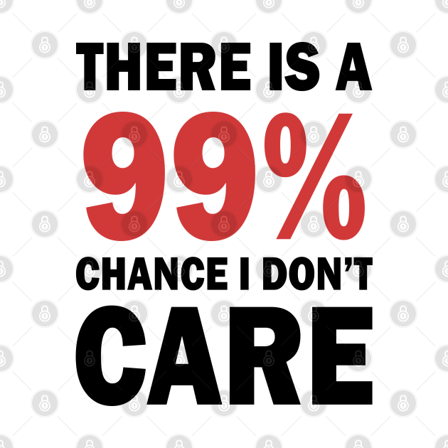 Maglietta Con Scritta "There's A 99% Chance I Don't Care - Foto 2