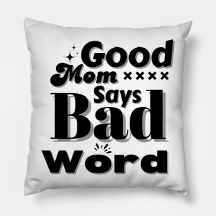 Good Mom Says Bad Word Pillow