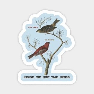 Inside me there are two birds Magnet