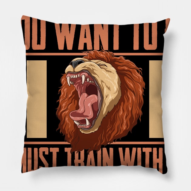 If you want to be a lion you must train with lions Pillow by melostore