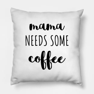 Mama needs some coffee black typography Pillow