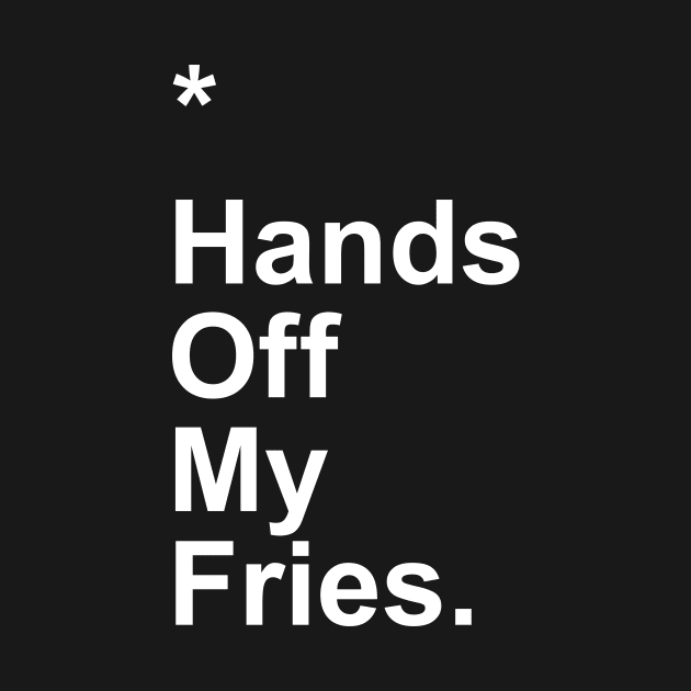 Hands Off My Fries by Little_Bones