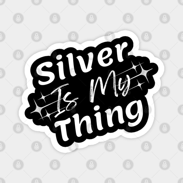 Silver Is My Thing v1 White Text Magnet by WarFX Designs