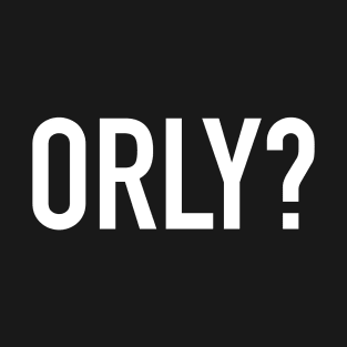 Orly? T-Shirt