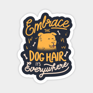 Embrace The Dog Hair It's Everywhere - Cute Puppy Quotes Gift Magnet