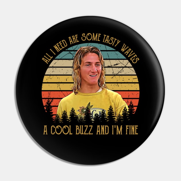 Vintage All I Need Are Some Tasty Waves, A Cool Buzz and I'm Fine Pin by JorgeHigginsDesigns