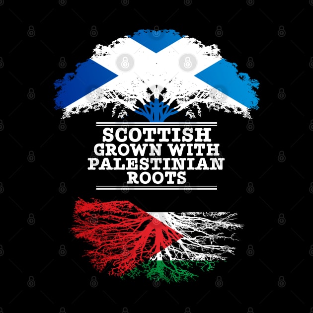 Scottish Grown With Palestinian Roots - Gift for Palestinian With Roots From Palestine by Country Flags