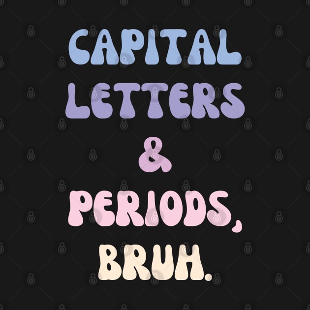 Capital Letters and Periods Bruh by mdr design