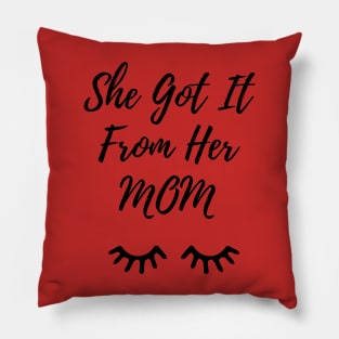 I Got It From My Mom Pillow