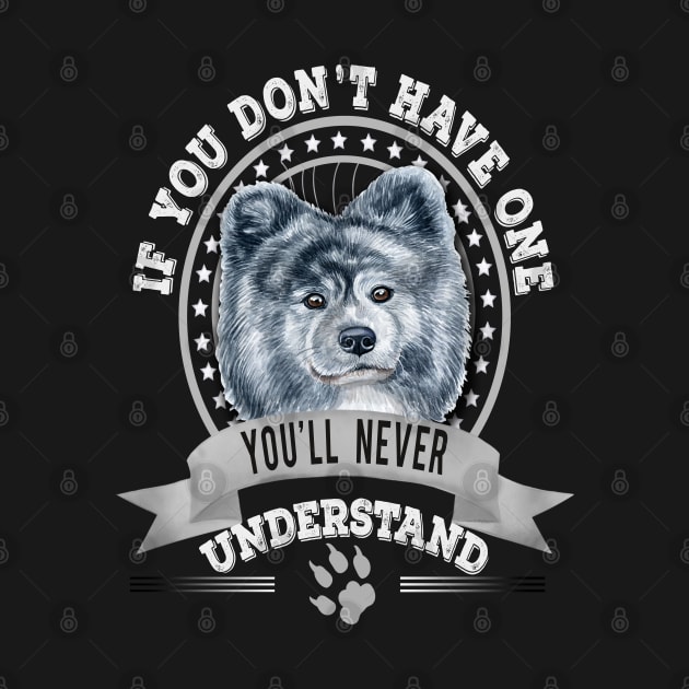 If You Don't Have One You'll Never Understand Funny Akita Inu long hair owner by Sniffist Gang