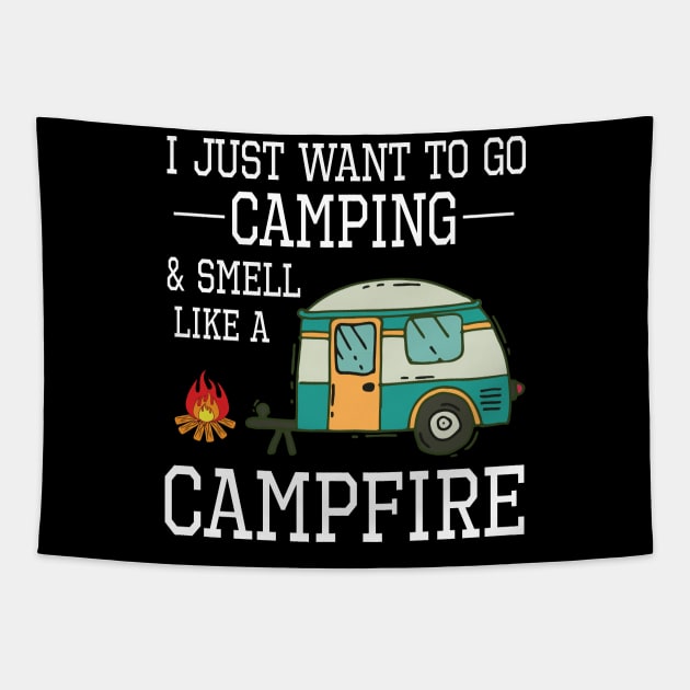 I Just Want To Go Camping And Smell Like A Campfire Happy Camper Summer Christmas In July Day Tapestry by Cowan79