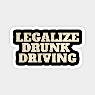 Legalize Drunk Driving funny Magnet