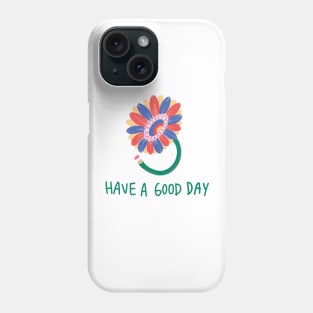 Have a good day Phone Case