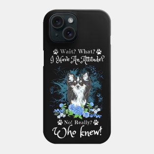 Wait What I Have An Attitude No Really Who Knew, Funny Chihuahua Sayings Phone Case