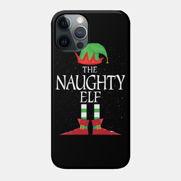 NAUGHTY Elf Family Matching Christmas Group Funny Gift - Naughty Elf - Phone Case