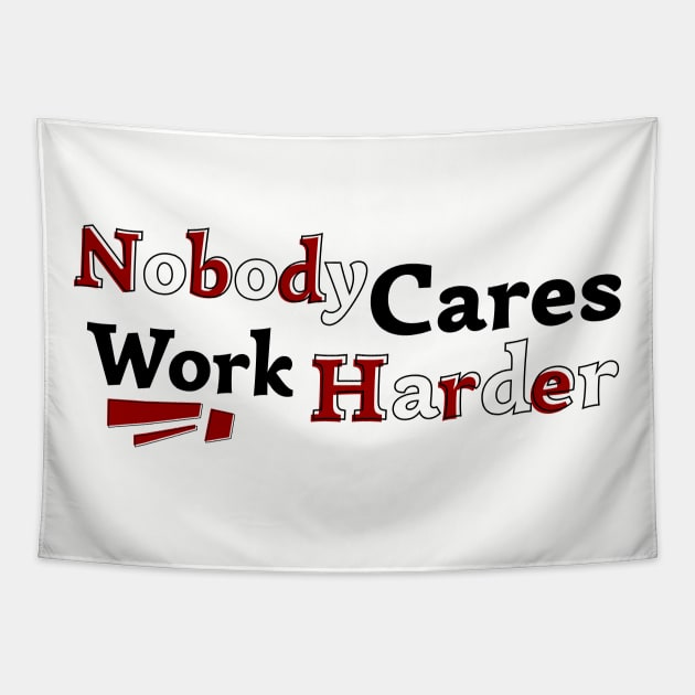 Nobody Cares Work Harder V2 Tapestry by Nana On Here