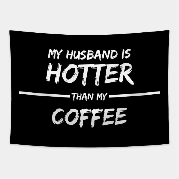 MY HUSBAND IS HOTTER THAN MY COFFEE Tapestry by befine01