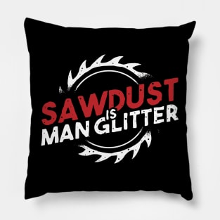 funny carpenter sawdust is man glitter Pillow