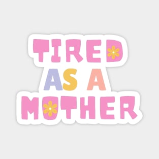 Tired As A Mother, Parental Humor Magnet