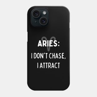 Aries Zodiac signs quote - I don't chase, I attract Phone Case