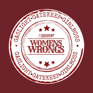 I Support Womens Wrongs T-Shirt