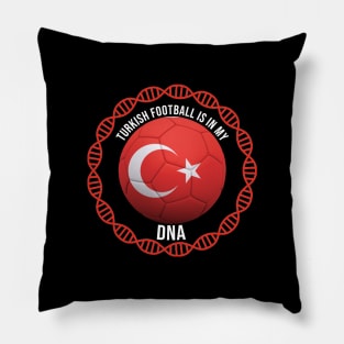 Turkish Football Is In My DNA - Gift for Turkish With Roots From Turkey Pillow