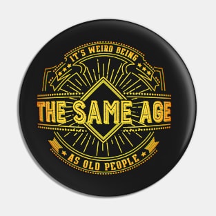 Retro Funny It's Weird Being The Same Age As Old People Pin