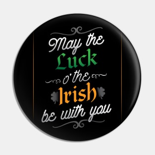 May The Luck O' The Irish Be With You T-Shirt Pin