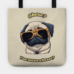 Funny Pug Shirt - Obese? You mean a beast? Tote