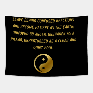 Leave Behind Confused Reactions And Become Patient As The Earth; Unmoved By Anger, Unshaken As A Pillar, Unperturbed As A Cellar And Quiet Pool. Tapestry